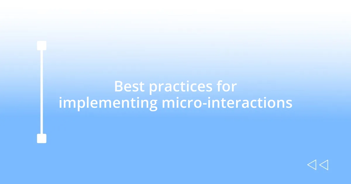 Best practices for implementing micro-interactions