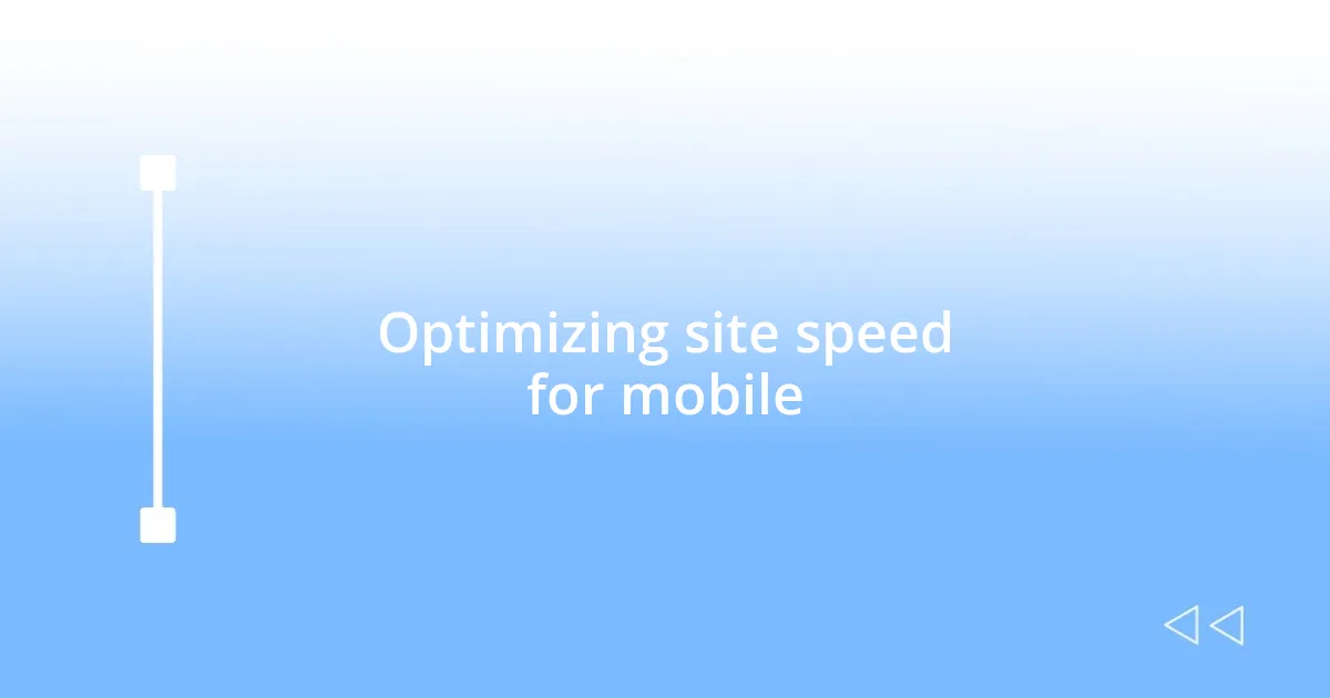 Optimizing site speed for mobile