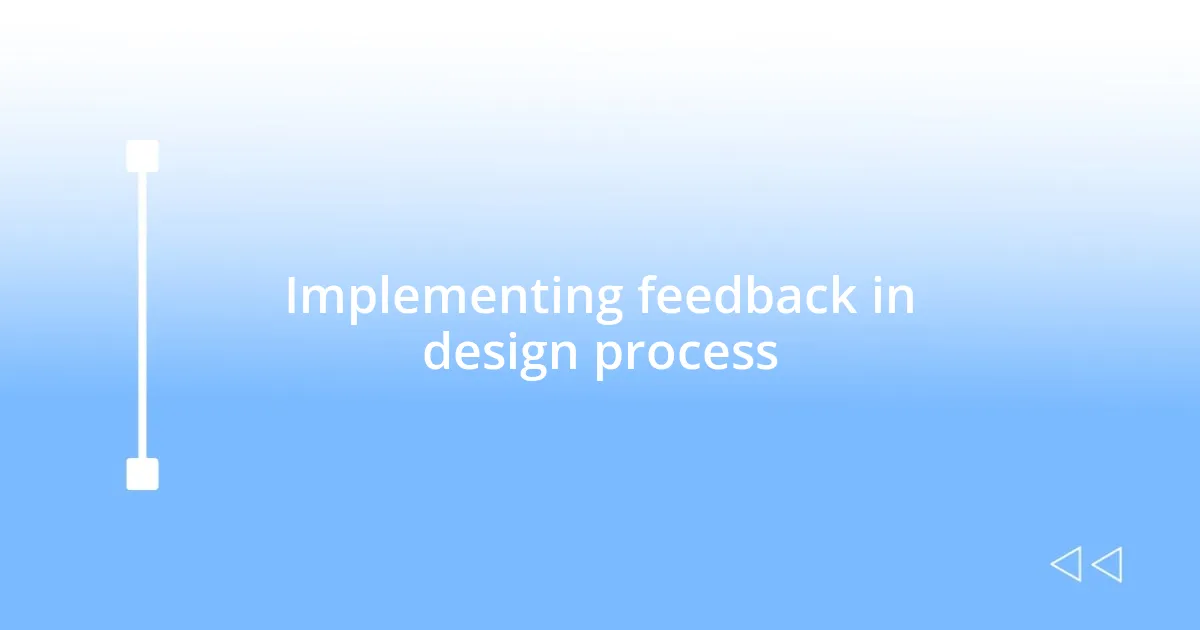 Implementing feedback in design process