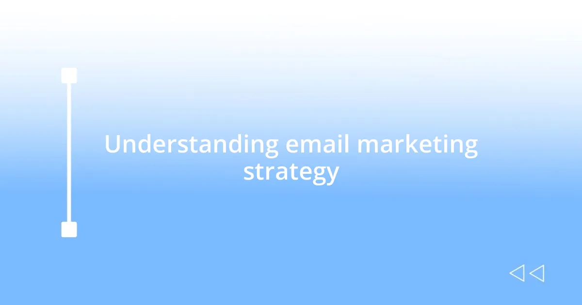 Understanding email marketing strategy