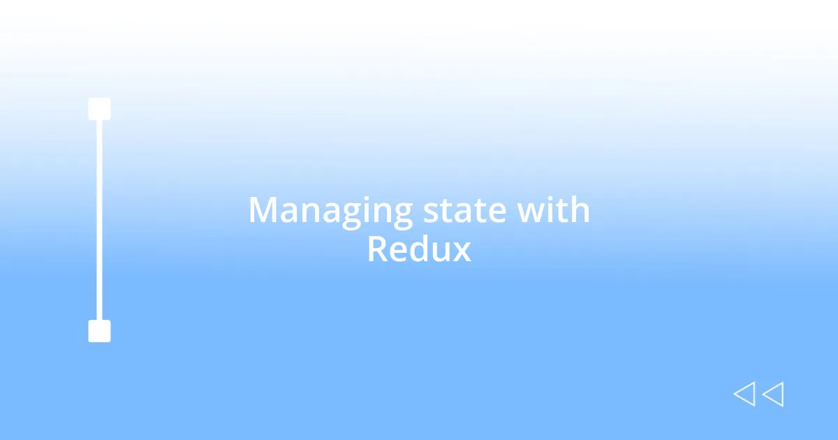 Managing state with Redux