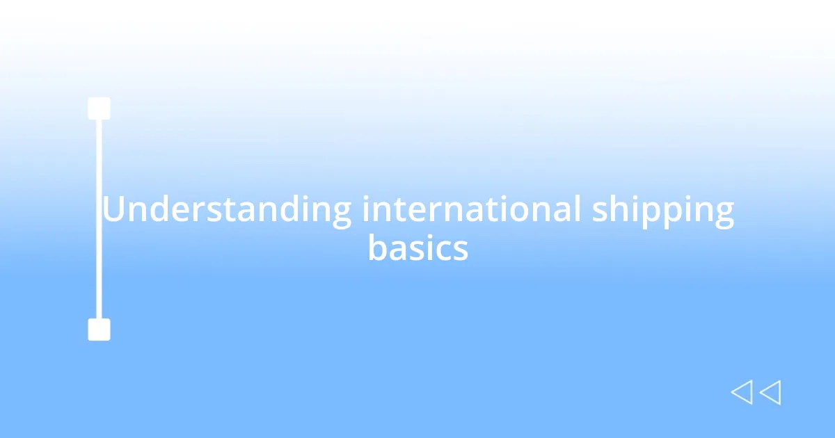 Understanding international shipping basics