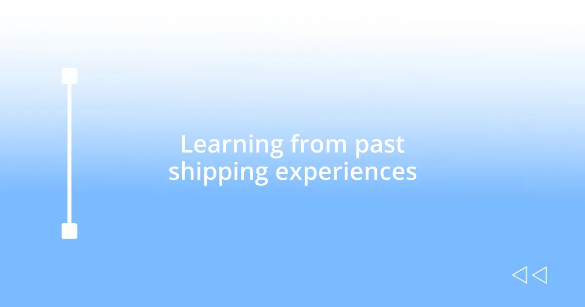 Learning from past shipping experiences