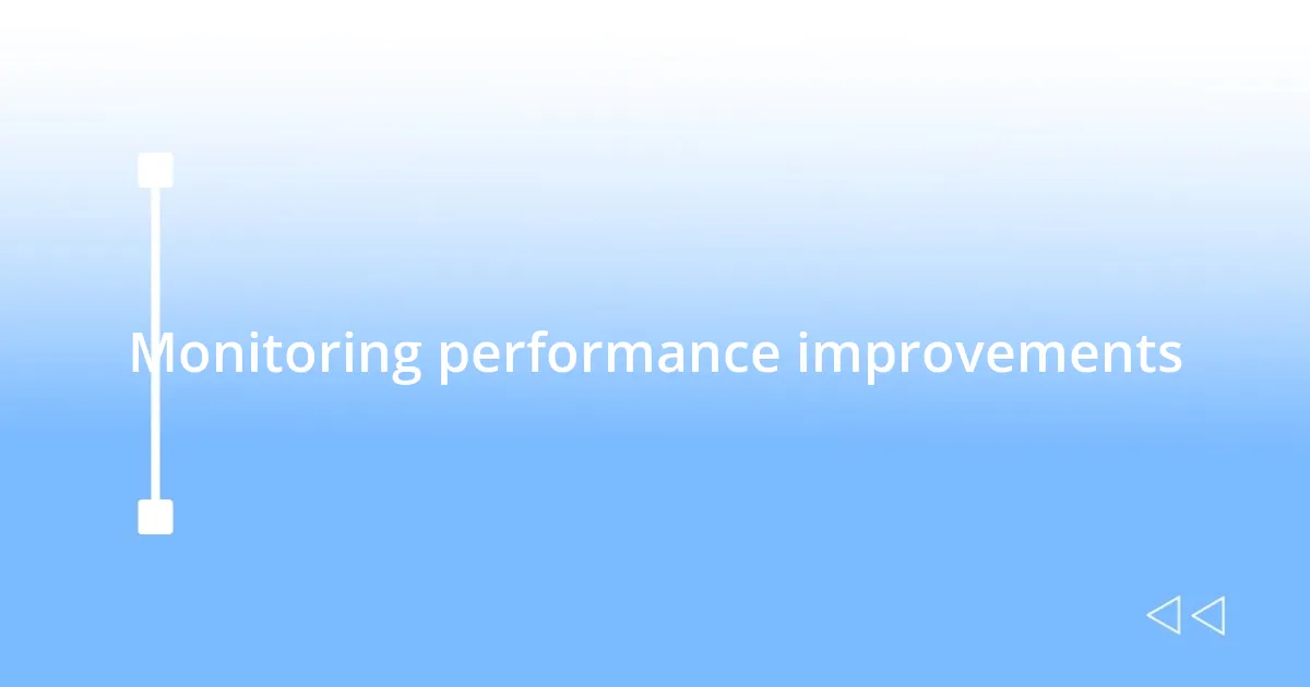 Monitoring performance improvements