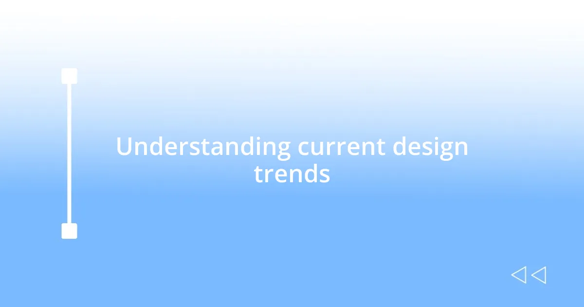 Understanding current design trends