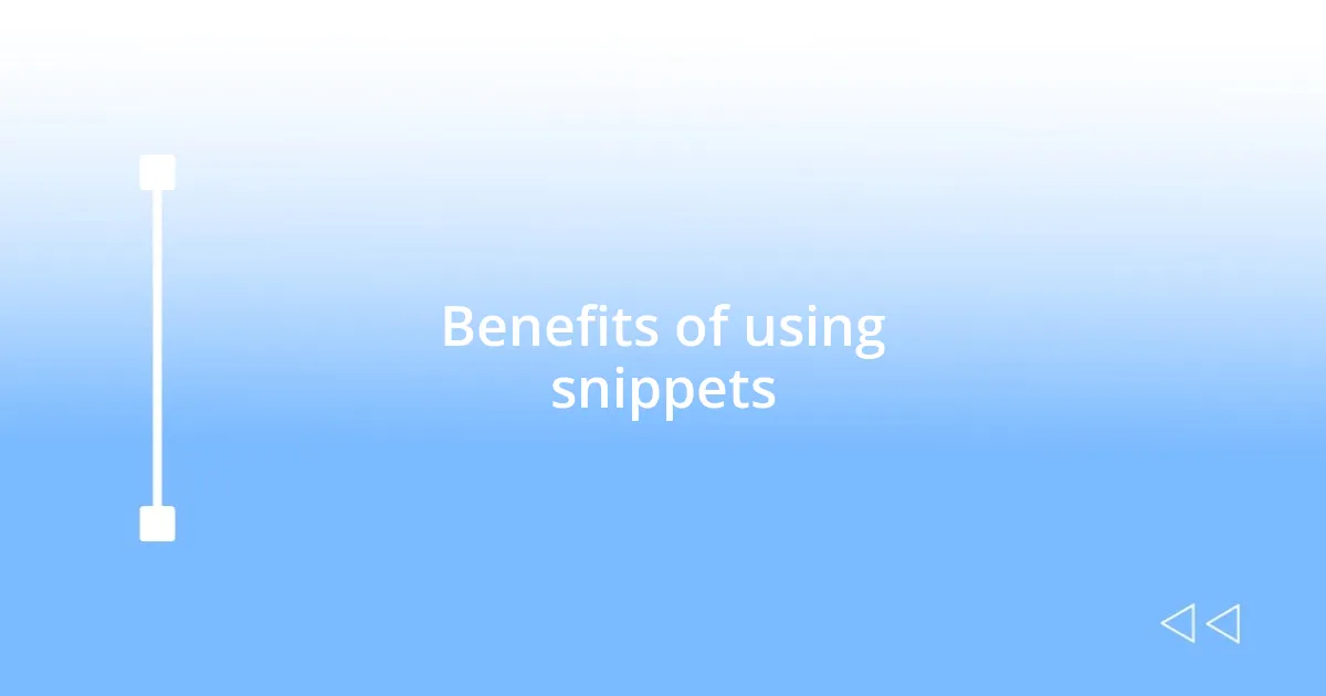 Benefits of using snippets