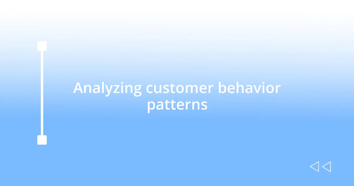 Analyzing customer behavior patterns