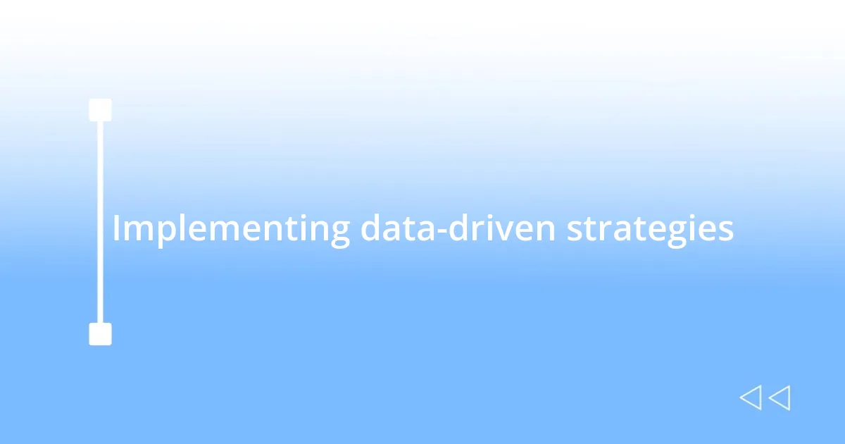 Implementing data-driven strategies