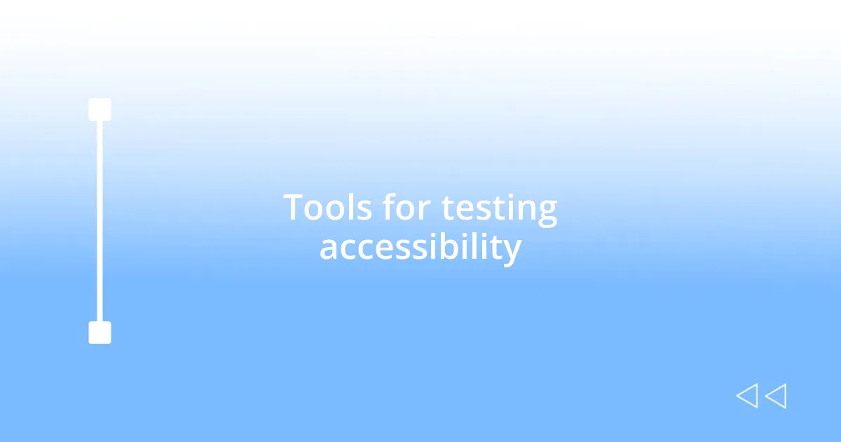 Tools for testing accessibility