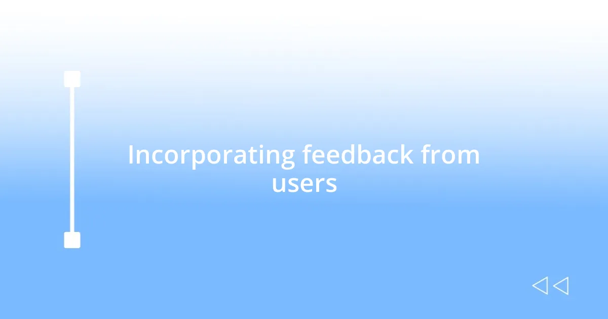 Incorporating feedback from users