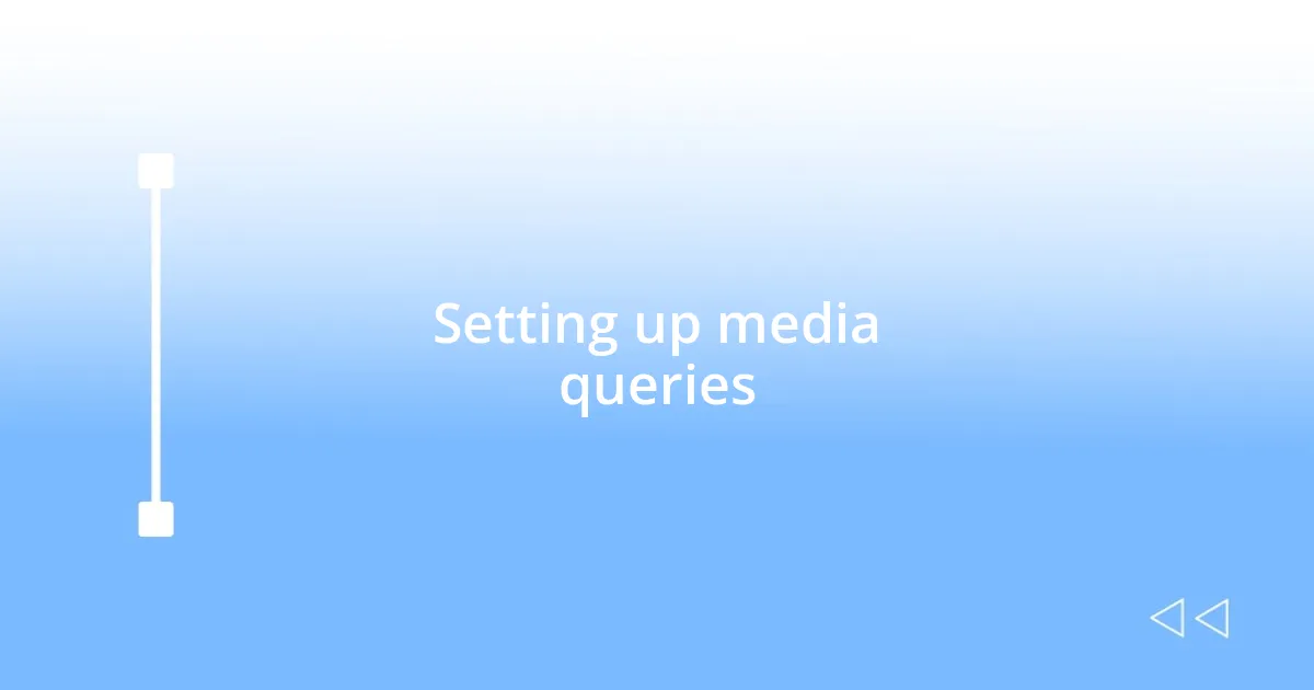 Setting up media queries