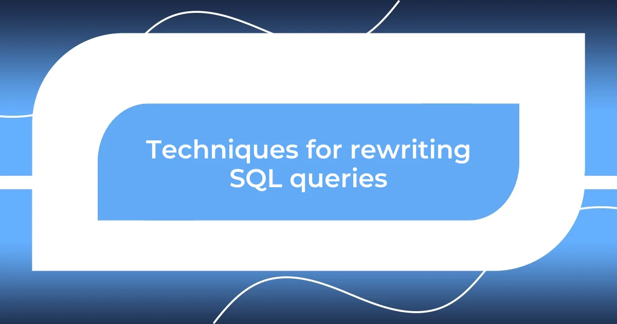 Techniques for rewriting SQL queries