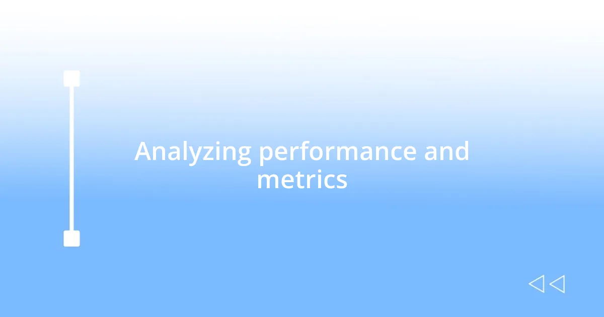 Analyzing performance and metrics