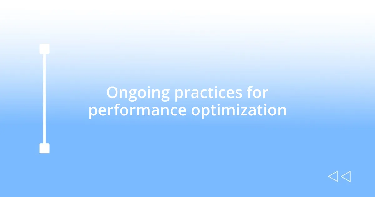 Ongoing practices for performance optimization