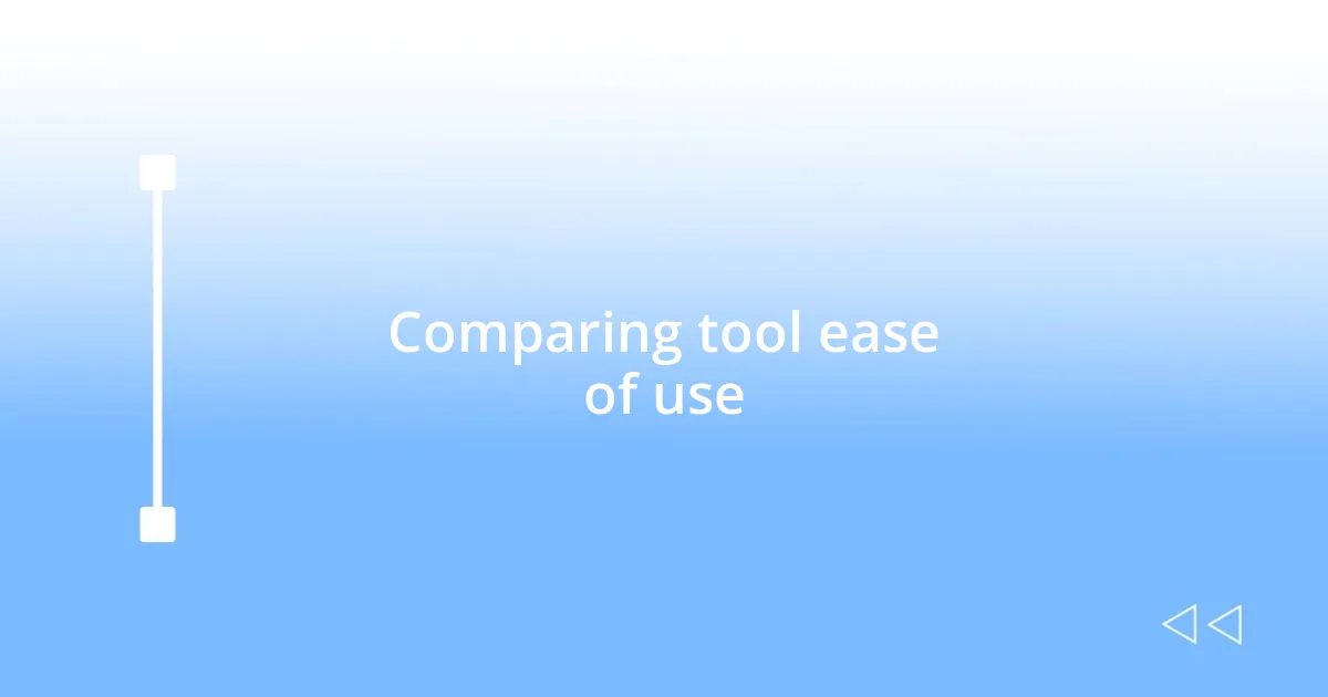 Comparing tool ease of use