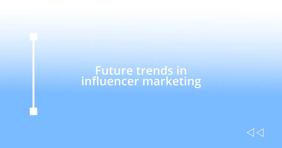 Future trends in influencer marketing