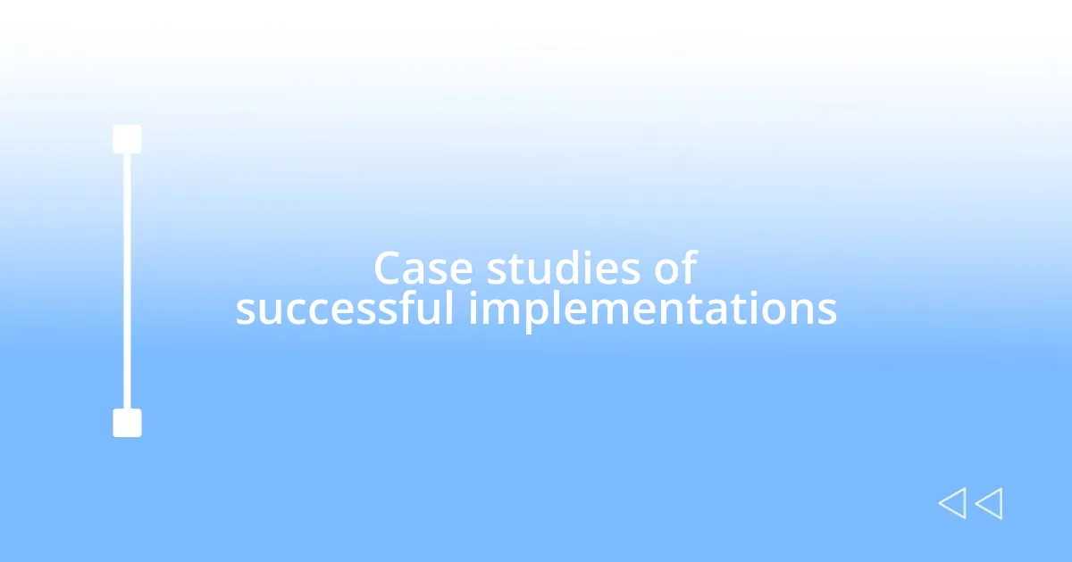 Case studies of successful implementations