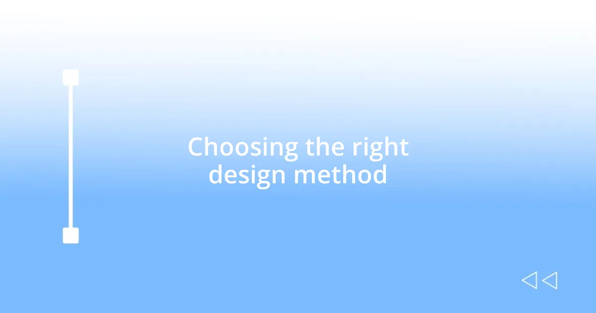 Choosing the right design method