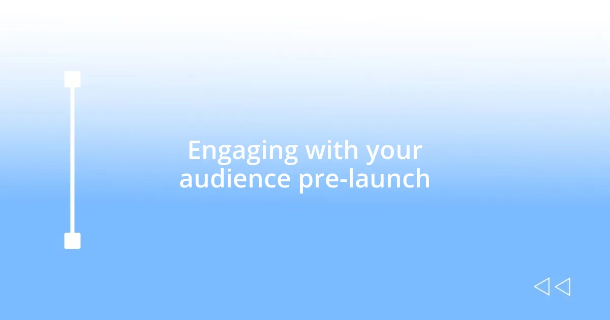 Engaging with your audience pre-launch