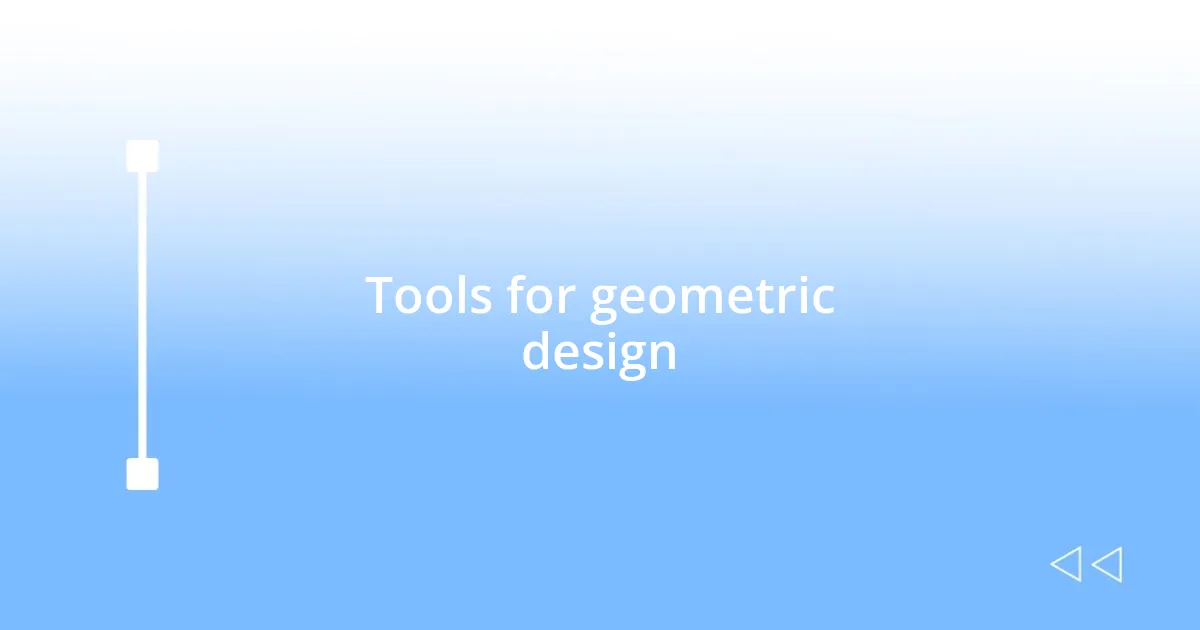 Tools for geometric design