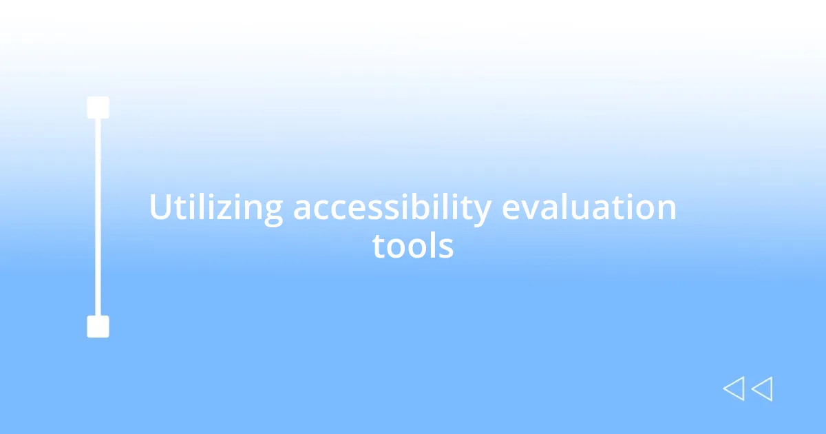 Utilizing accessibility evaluation tools