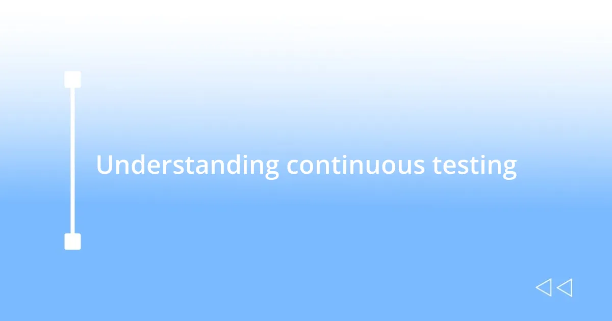 Understanding continuous testing