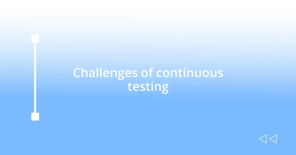 Challenges of continuous testing