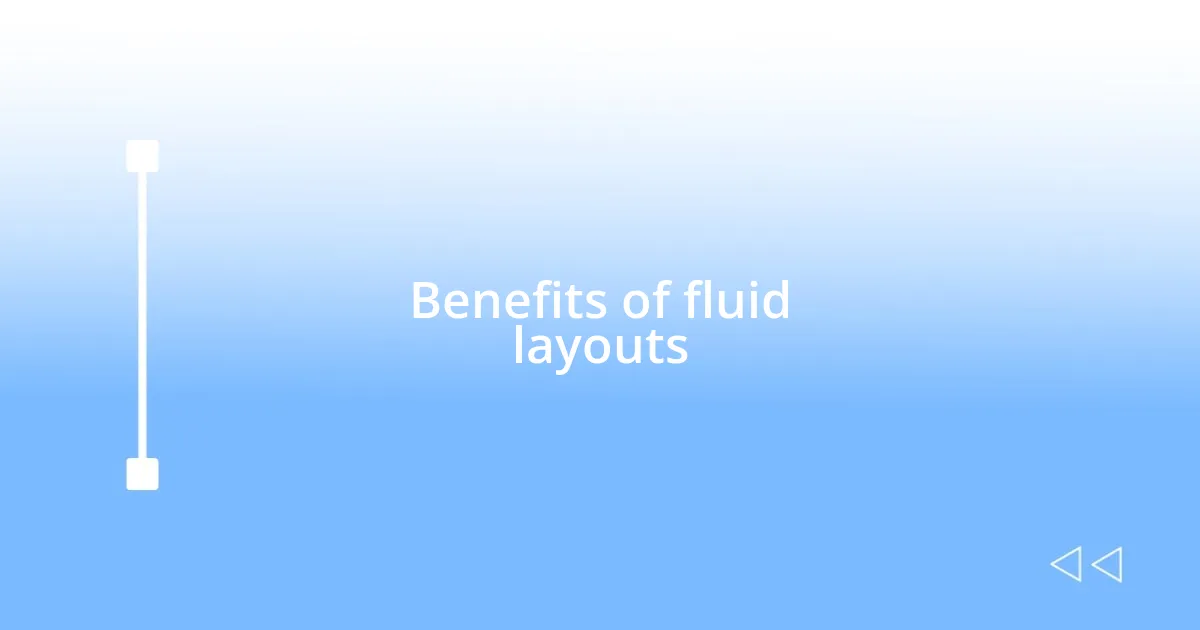 Benefits of fluid layouts