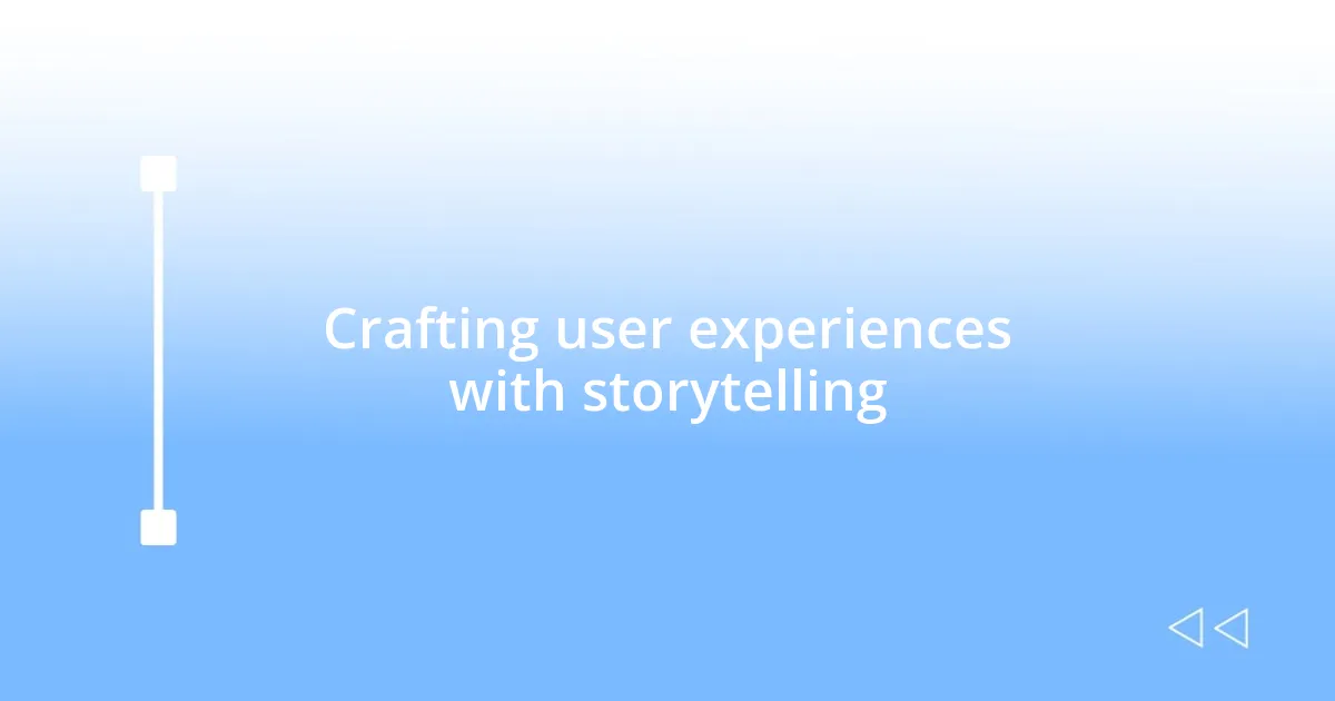 Crafting user experiences with storytelling