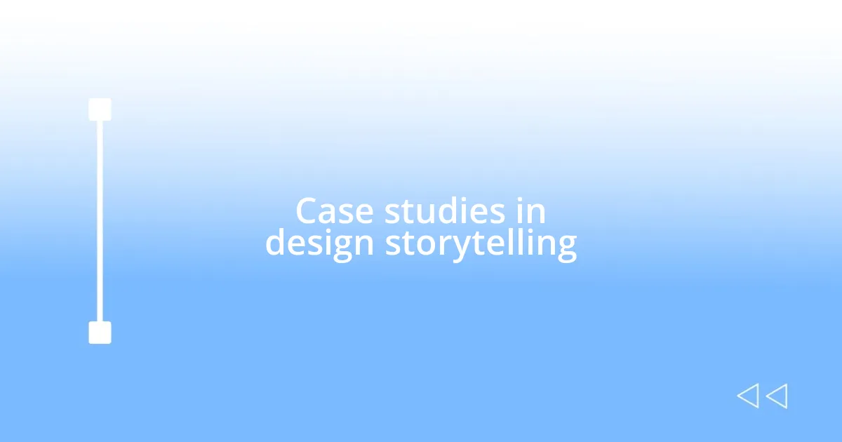 Case studies in design storytelling