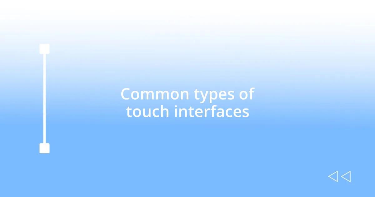 Common types of touch interfaces