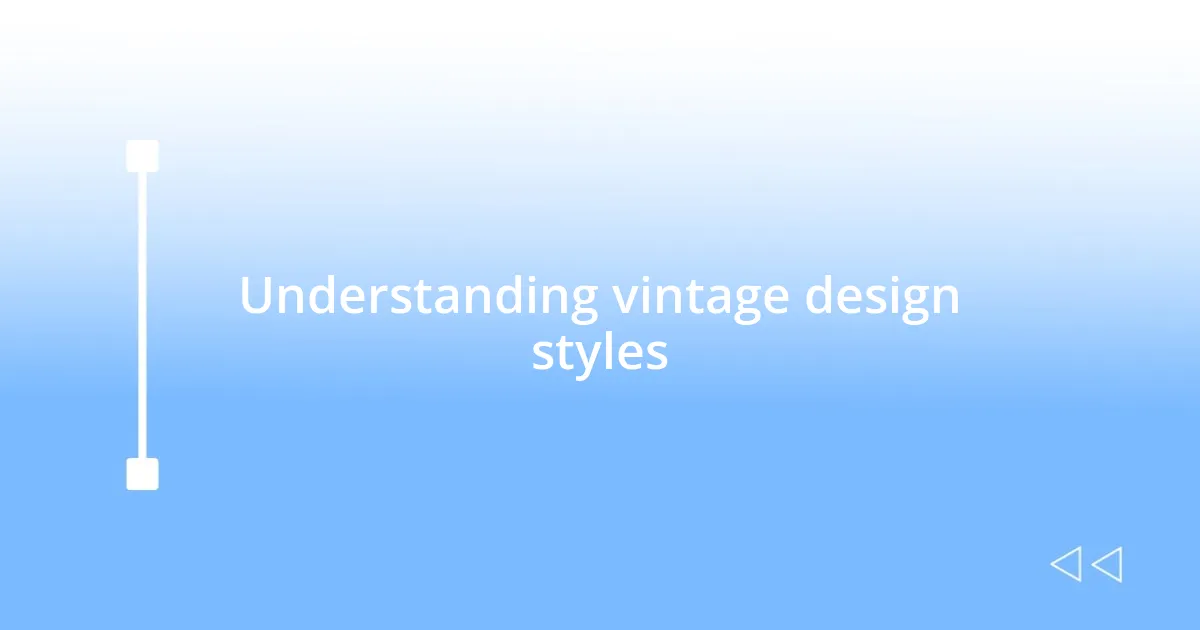 Understanding vintage design styles