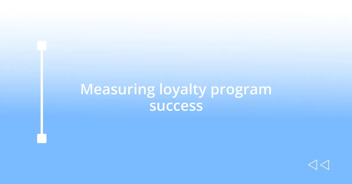 Measuring loyalty program success