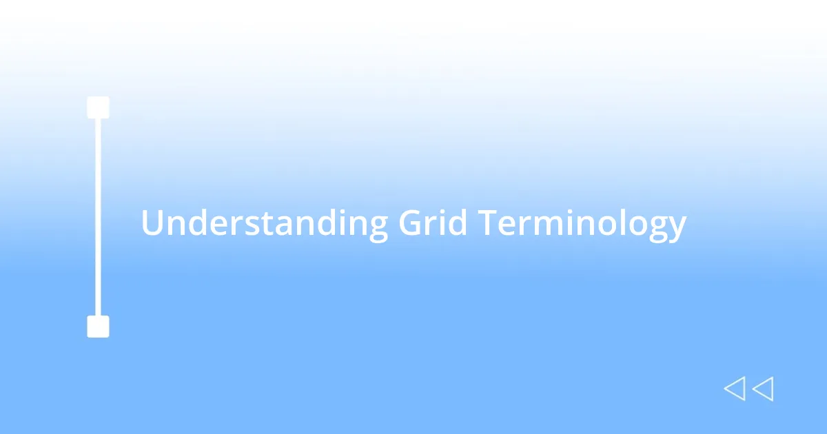 Understanding Grid Terminology