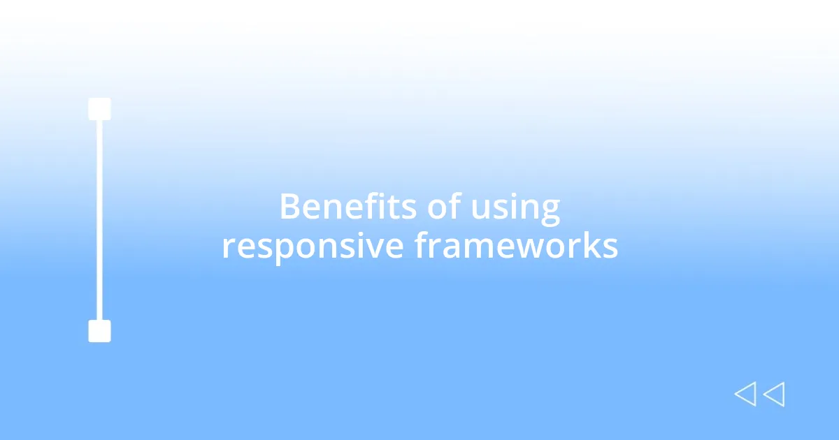 Benefits of using responsive frameworks