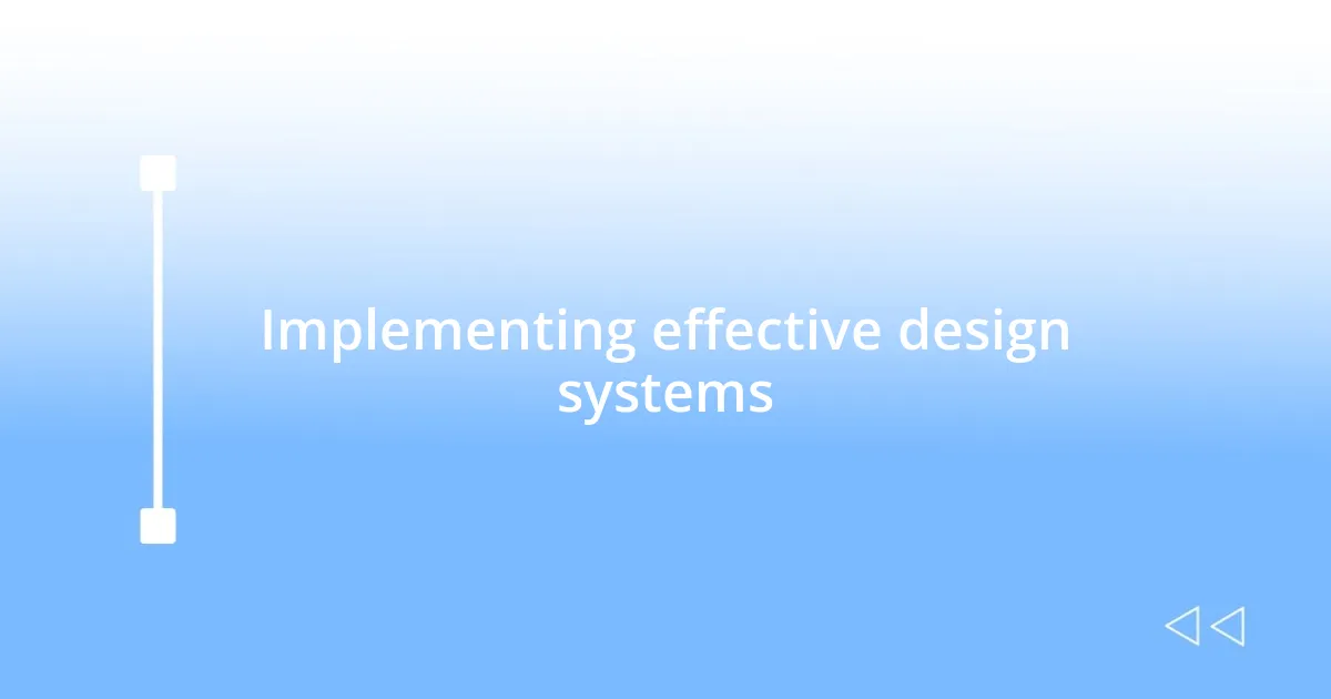 Implementing effective design systems