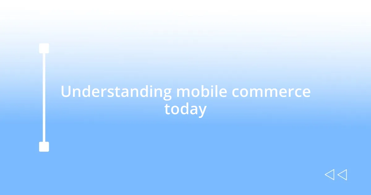 Understanding mobile commerce today