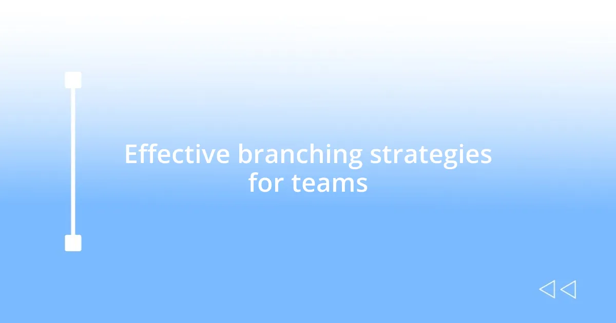 Effective branching strategies for teams